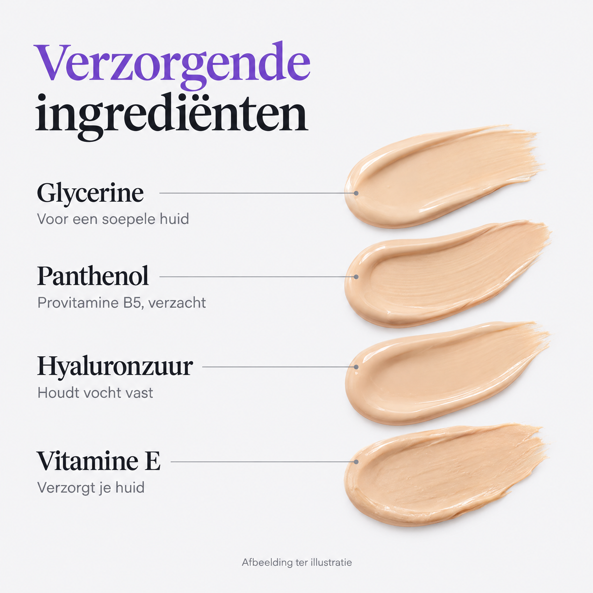 Verzorgende ingrediënten: glycerine, panthenol, hyaluronzuur en vitamine E